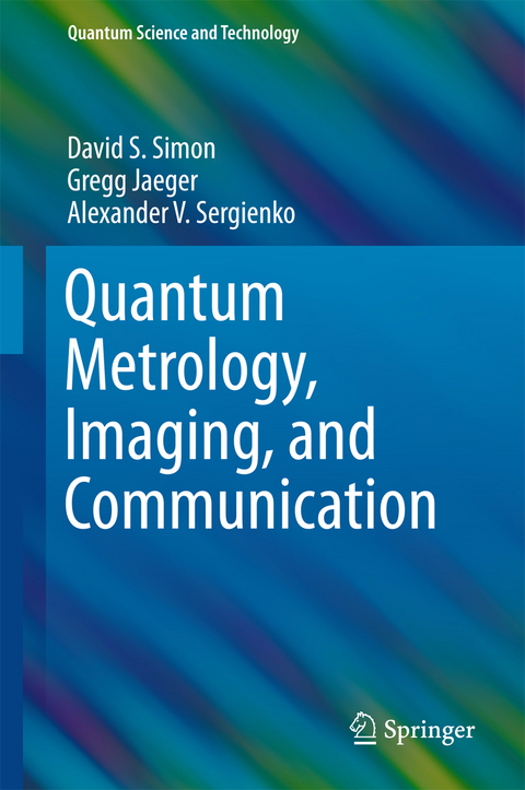 Quantum Metrology, Imaging, and Communication - David S. Simon, Gregg Jaeger, Alexander V. Sergienko