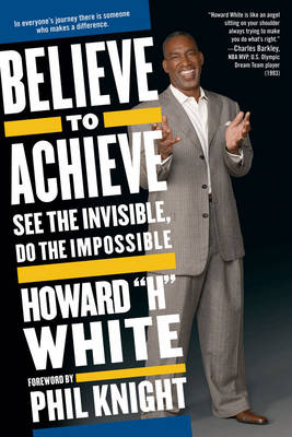 Believe to Achieve -  Howard White