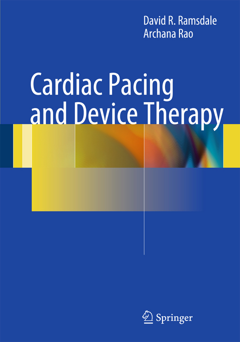 Cardiac Pacing and Device Therapy - David R. Ramsdale, Archana Rao