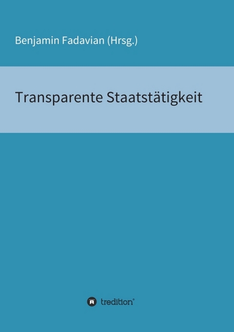 Transparente Staatstätigkeit - Benjamin Fadavian