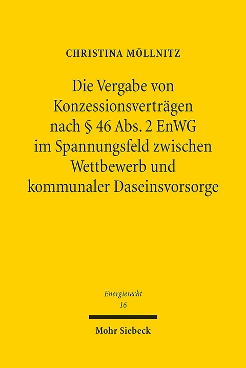 Die Vergabe von Konzessionsverträgen nach § 46 Abs. 2 EnWG im Spannungsfeld zwischen Wettbewerb und kommunaler Daseinsvorsorge - Christina Möllnitz