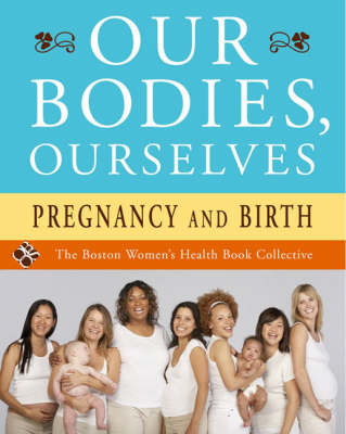 Our Bodies, Ourselves: Pregnancy and Birth -  Judy Norsigian