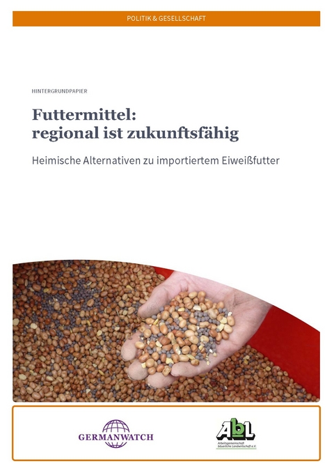 Futtermittel: regional ist zukunftsfähig - Anika Berner, Anita Idel, Luiz Massucati, Marcus Nürnberger, Eberhard Prunzel-Ulrich, Wolfgang Stauss, Berit Thomsen, Annemarie Volling, Birgit Wilhelm