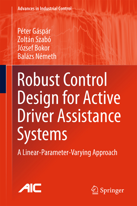 Robust Control Design for Active Driver Assistance Systems - Péter Gáspár, Zoltán Szabó, József Bokor, Balazs Nemeth