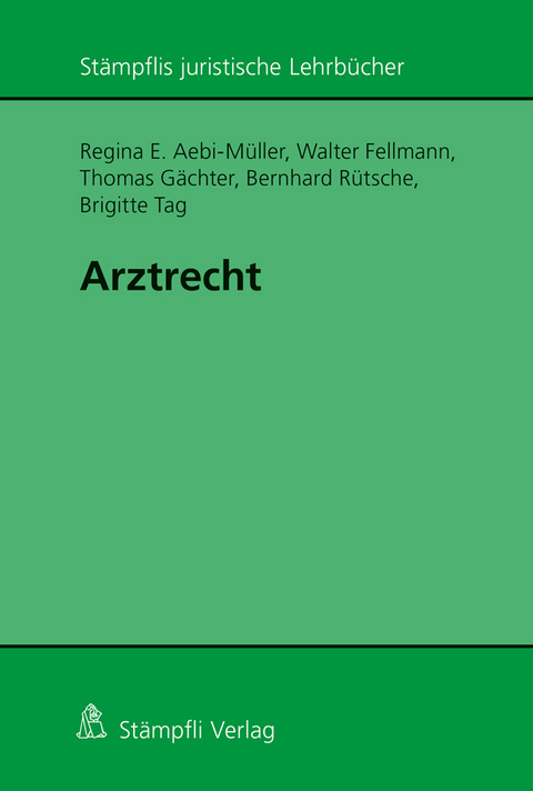 Arztrecht - Regina E. Aebi-Müller, Walter Fellmann, Thomas Gächter, Bernhard Rütsche, Brigitte Tag