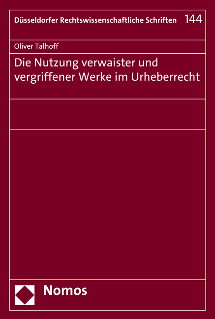 Die Nutzung verwaister und vergriffener Werke im Urheberrecht - Oliver Talhoff