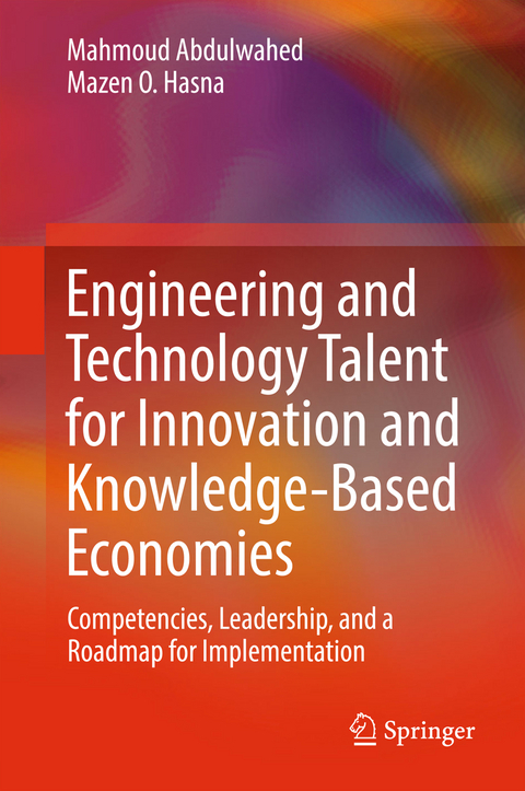 Engineering and Technology Talent for Innovation and Knowledge-Based Economies - Mahmoud Abdulwahed, Mazen O. Hasna