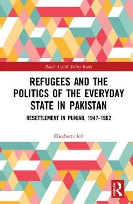 Refugees and the Politics of the Everyday State in Pakistan -  Elisabetta Iob