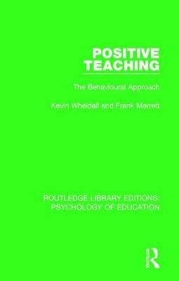 Positive Teaching -  Frank Merrett,  Kevin Wheldall