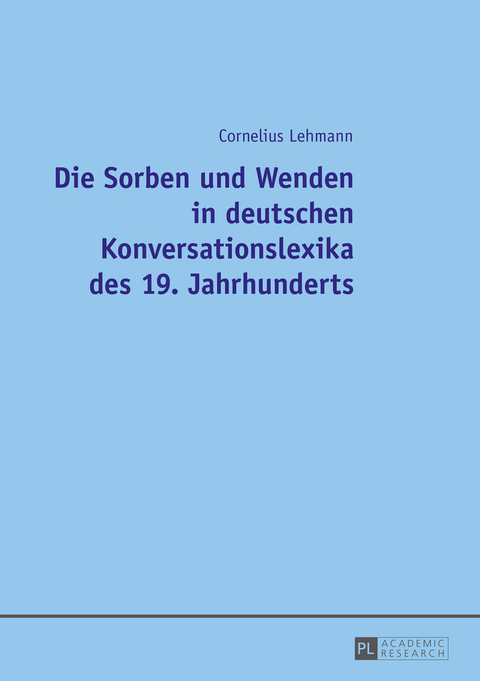 Die Sorben und Wenden in deutschen Konversationslexika des 19. Jahrhunderts - Cornelius Lehmann