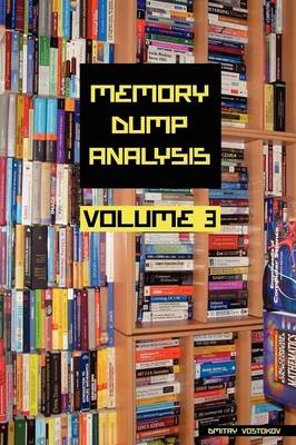 Memory Dump Analysis Anthology - Dmitry Vostokov