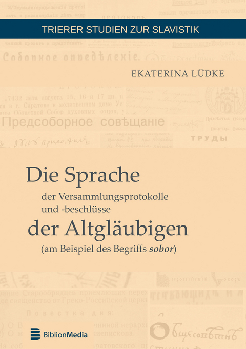 Die Sprache der Versammlungsprotokolle und -beschlüsse der Altgläubigen (am Beispiel des Begriffs sobor) - Ekaterina Lüdke