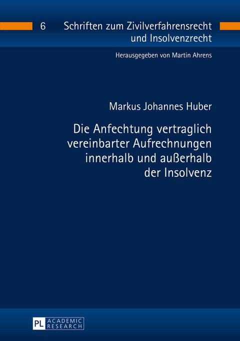 Die Anfechtung vertraglich vereinbarter Aufrechnungen innerhalb und außerhalb der Insolvenz - Markus Johannes Huber