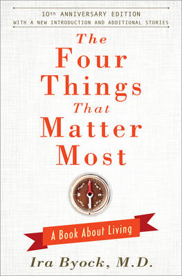 Four Things That Matter Most - 10th Anniversary Edition -  Ira Byock