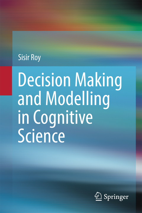 Decision Making and Modelling in Cognitive Science - Sisir Roy