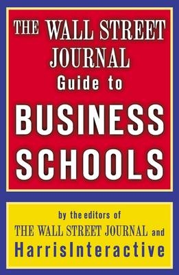 Wall Street Journal Guide to Business Schools -  the Staff of the Wall Street Journal