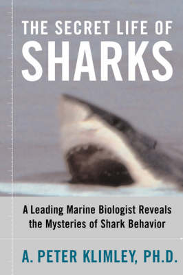 Secret Life of Sharks -  A. Peter Klimley