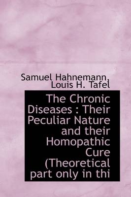 The Chronic Diseases - Dr Samuel Hahnemann, Louis H Tafel