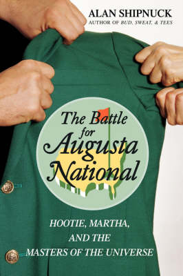 Battle for Augusta National -  Alan Shipnuck