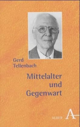 Mittelalter und Gegenwart - Gerd Tellenbach