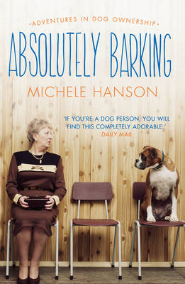 Absolutely Barking -  Michele Hanson