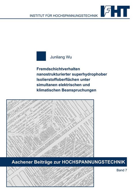 Fremdschichtverhalten nanostrukturierter superhydrophober Isolierstoffoberflächen unter simultanen elektrischen und klimatischen Beanspruchungen - Junliang Wu