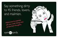 Say Something Dirty to 45 Friends, Lovers, and Mailmen - 