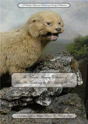 The Kendal Museum Collection of Fine Art Taxidermy by H. Murray & Son - Deanna Taylor, Martin Dunne, Andrew Sage