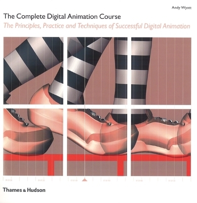 The Complete Digital Animation Course - Andy Wyatt