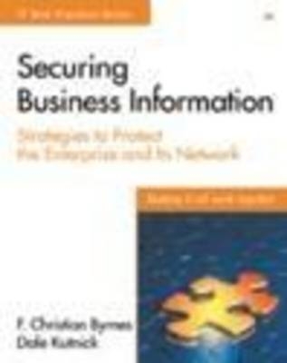 Securing Business Information - Francis C. Byrnes, Dale Kutnick