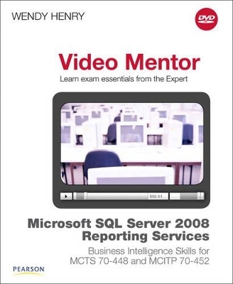 Microsoft SQL Server 2008 Reporting Services Business Intelligence Skills for MCTS 70-448 and MCITP 70-452 Video Mentor - D. J. Henry