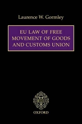 EU Law of Free Movement of Goods and Customs Union - Laurence W. Gormley