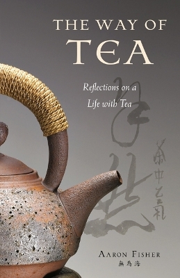 The Way of Tea - Aaron Fisher