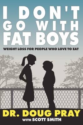 I Don't Go with Fat Boys - Dr Doug Pray, Scott Smith