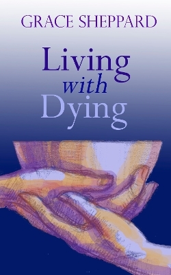 Living with Dying - Grace Sheppard