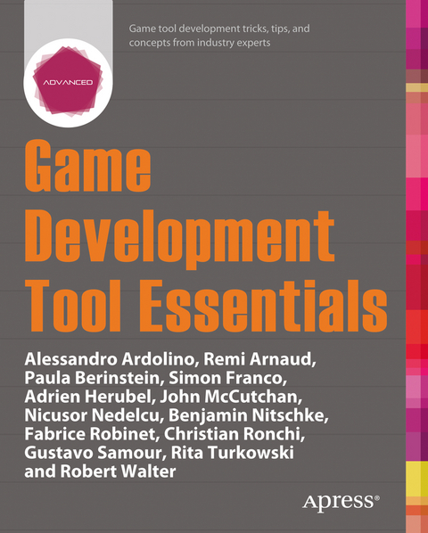 Game Development Tool Essentials - Paula Berinstein, Remi Arnaud, Alessandro Ardolino, Simon Franco, Adrien Herubel