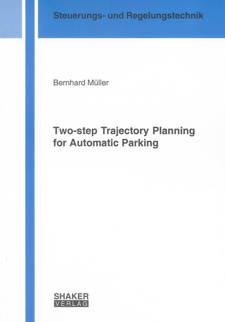 Two-step Trajectory Planning for Automatic Parking - Bernhard Müller