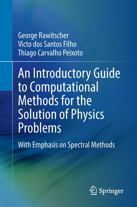 An Introductory Guide to Computational Methods for the Solution of Physics Problems - George Rawitscher, Victo dos Santos Filho, Thiago Carvalho Peixoto