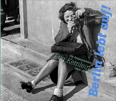 „Berlin lebt auf!“. Die Fotojournalistin Eva Kemlein (1909–2004) - 