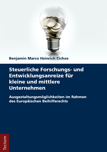 Steuerliche Forschungs- und Entwicklungsanreize für kleine und mittlere Unternehmen - Benjamin Marco Heinrich Cichos