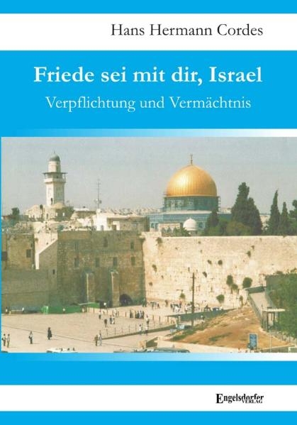 Friede sei mit dir, Israel. Verpflichtung und Vermächtnis - Hans H Cordes