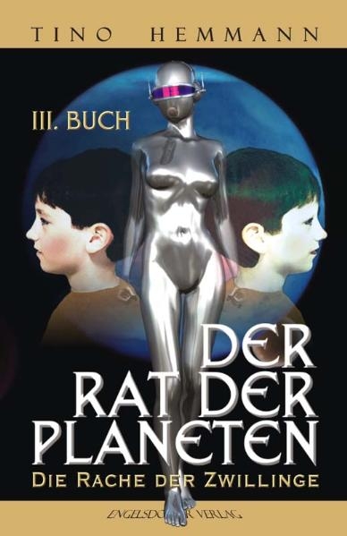 Der Rat der Planeten - Drittes Buch. Die Rache der Zwillinge - Tino Hemmann