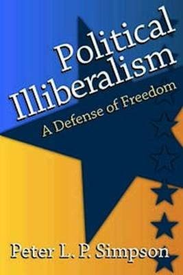 Political Illiberalism -  Peter L.P. Simpson