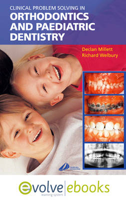 Clinical Problem Solving in Orthodontics and Paediatric Dentistry - Declan T. Millett, Richard Welbury