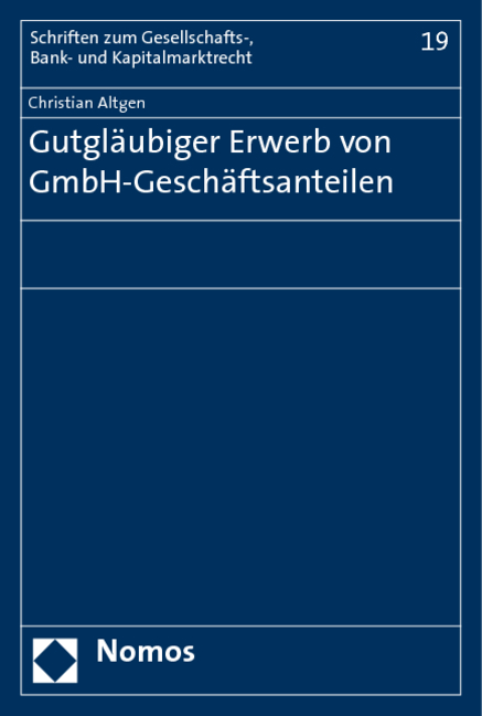 Gutgläubiger Erwerb von GmbH-Geschäftsanteilen - Christian Altgen