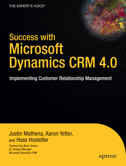 Success with Microsoft Dynamics CRM 4.0 - Aaron Yetter, Justin Mathena, Hoss Hostetler