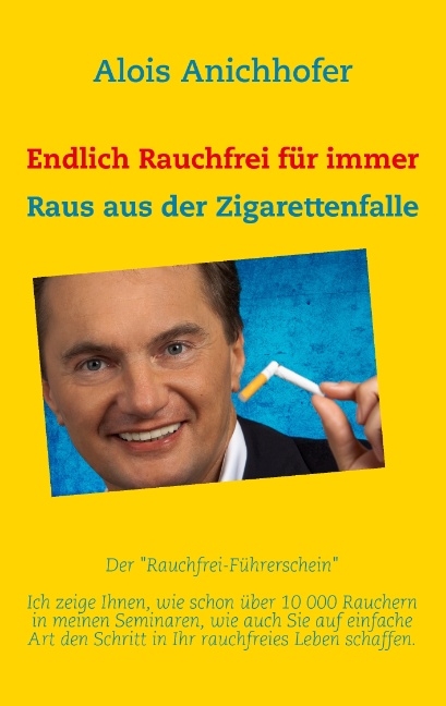 Endlich Rauchfrei für immer - Alois Anichhofer