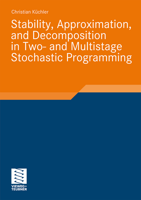 Stability, Approximation, and Decomposition in Two- and Multistage Stochastic Programming - Christian Küchler