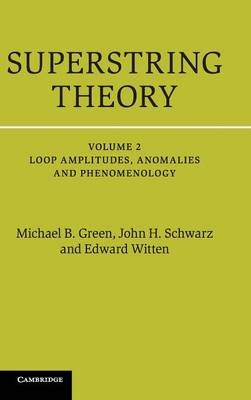 Superstring Theory: Volume 2, Loop Amplitudes, Anomalies and Phenomenology -  Michael B. Green,  John H. Schwarz,  Edward Witten