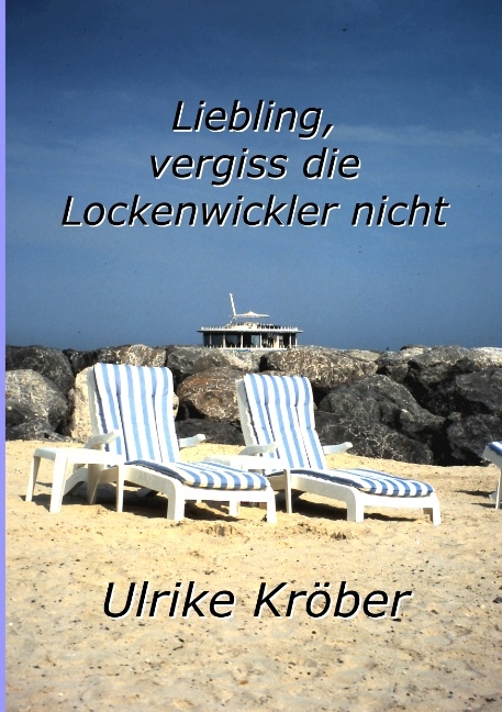 Liebling, vergiss die Lockenwickler nicht - Ulrike Kröber